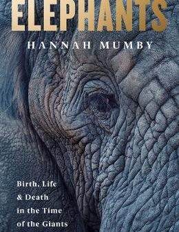 Elephants: Birth, Death & Family In The Lives Of The Giants Supply