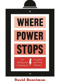 Where Power Stops: The Making & Unmaking Of Presidents & Prime Ministers on Sale