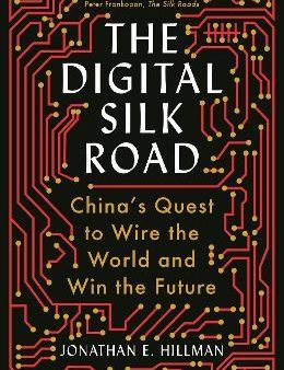 The Digital Silk Road: China s Quest to Wire the World and Win the Future Sale